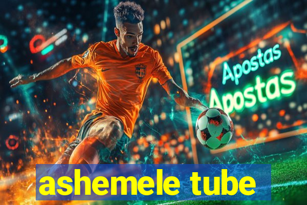 ashemele tube